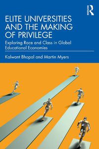 Cover image for Elite Universities and the Making of Privilege: Exploring Race and Class in Global Educational Economies