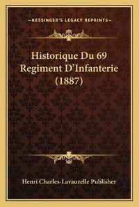 Cover image for Historique Du 69 Regiment D'Infanterie (1887)