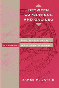 Cover image for Between Copernicus and Galileo: Christoph Clavius and the Collapse of Ptolemaic Cosmology