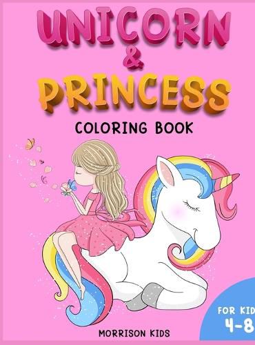 Cover image for Unicorn and Princess coloring book for kids 4-8: An Activity book for girls and boys full of cute princess and unicorns.