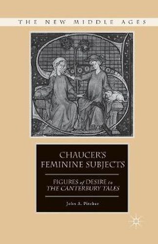 Cover image for Chaucer's Feminine Subjects: Figures of Desire in The Canterbury Tales