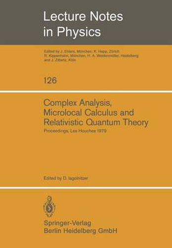 Cover image for Complex Analysis, Microlocal Calculus and Relativistic Quantum Theory: Proceedings of the Colloquium Held at Les Houches, Centre De Physique September 1979