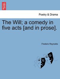 Cover image for The Will; A Comedy in Five Acts [And in Prose].