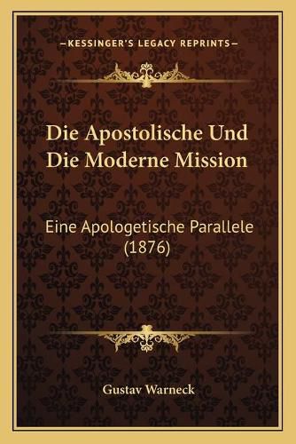 Die Apostolische Und Die Moderne Mission: Eine Apologetische Parallele (1876)