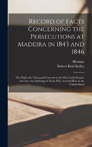 Record of Facts Concerning the Persecutions at Madeira in 1843 and 1846