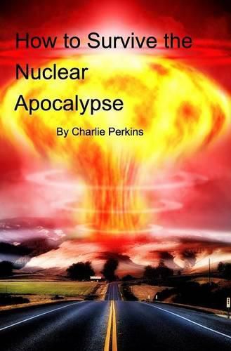 Cover image for How to Survive the Nuclear Apocalypse