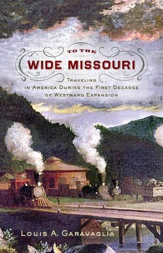 Cover image for To the Wide Missouri: Traveling in America During the First Decades of Westward Expansion