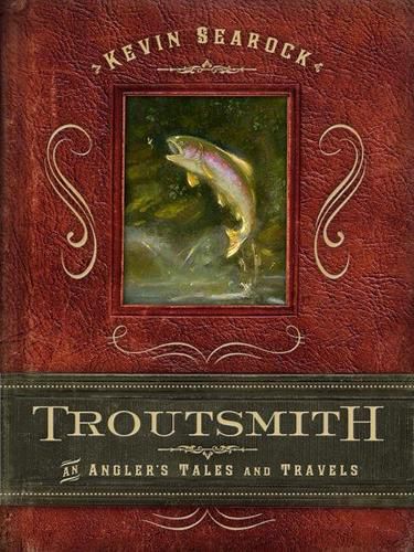 Cover image for Troutsmith: An Angler's Tales and Travels