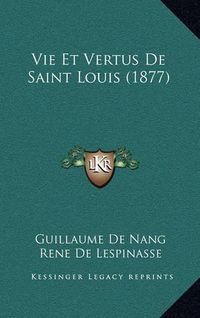 Cover image for Vie Et Vertus de Saint Louis (1877)