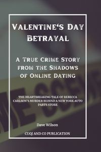 Cover image for Valentine's Day Betrayal - A True Crime Story from the Shadows of Online Dating