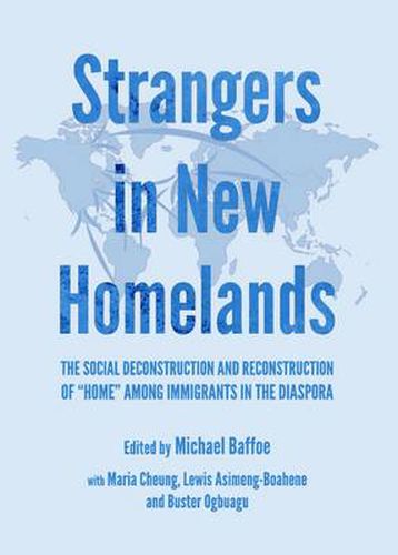 Strangers in New Homelands: The Social Deconstruction and Reconstruction of  Home  among Immigrants in the Diaspora