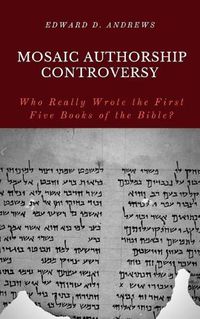 Cover image for Mosaic Authorship Controversy: Who Really Wrote the First Five Books of the Bible?