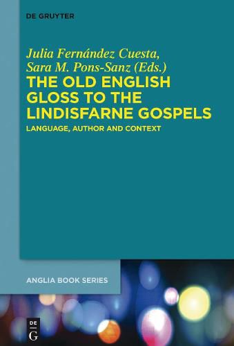 The Old English Gloss to the Lindisfarne Gospels: Language, Author and Context