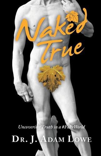 Cover image for Naked True: Uncovering Truth in a #Fakeworld