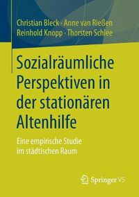 Cover image for Sozialraumliche Perspektiven in Der Stationaren Altenhilfe: Eine Empirische Studie Im Stadtischen Raum