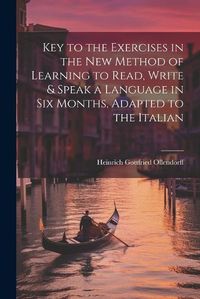 Cover image for Key to the Exercises in the New Method of Learning to Read, Write & Speak a Language in Six Months, Adapted to the Italian