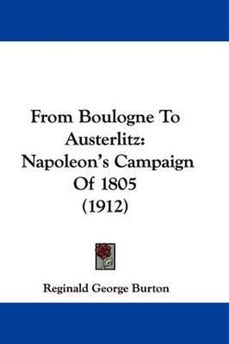 Cover image for From Boulogne to Austerlitz: Napoleon's Campaign of 1805 (1912)