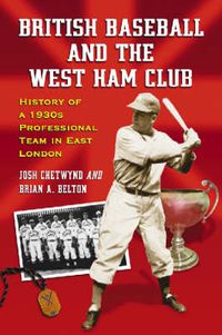 Cover image for British Baseball and the West Ham Club: History of a 1930's Professional Team in East London