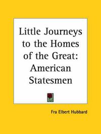 Cover image for Little Journeys to the Homes of the Great (v.3) American Statesmen