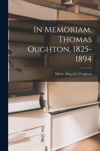 Cover image for In Memoriam, Thomas Oughton, 1825-1894