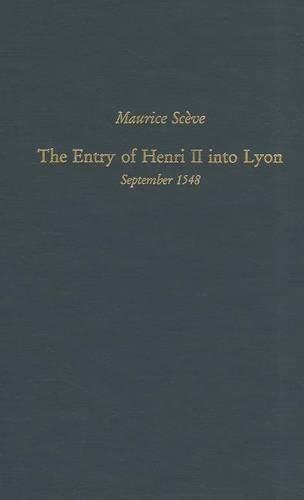 Maurice Sceve: The Entry of Henri II into Lyon, September 1548