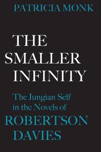 Cover image for The Smaller Infinity: The Jungian Self in the Novels of Robertson Davies