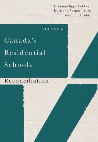 Canada's Residential Schools: Reconciliation: The Final Report of the Truth and Reconciliation Commission of Canada, Volume 6