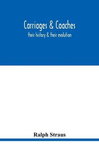 Cover image for Carriages & coaches: their history & their evolution