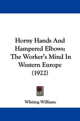 Cover image for Horny Hands and Hampered Elbows: The Worker's Mind in Western Europe (1922)