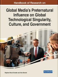 Cover image for Global Media's Preternatural Influence on Global Technological Singularity, Culture and Government