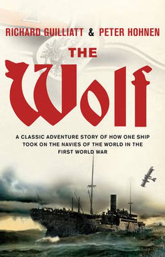 The Wolf: A classic adventure story of how one ship took on the navies of the world in the First World War