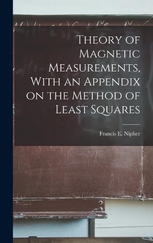 Cover image for Theory of Magnetic Measurements, With an Appendix on the Method of Least Squares