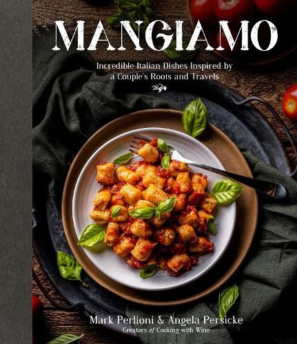 Cover image for Mangiamo: Incredible Italian Dishes Inspired by a Couple's Roots and Travels