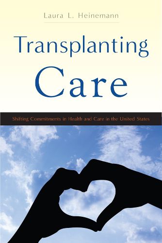 Cover image for Transplanting Care: Shifting Commitments in Health and Care in the United States