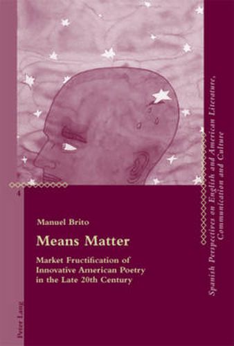 Cover image for Means Matter: Market Fructification of Innovative American Poetry in the Late 20th Century