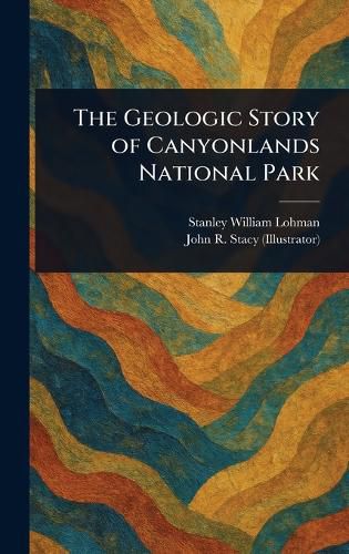 Cover image for The Geologic Story of Canyonlands National Park