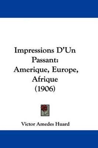 Cover image for Impressions D'Un Passant: Amerique, Europe, Afrique (1906)
