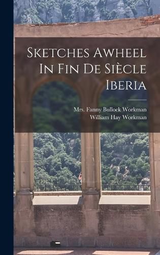 Cover image for Sketches Awheel In Fin De Siecle Iberia