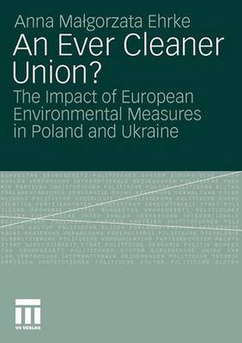 Cover image for An Ever Cleaner Union?: The Impact of European Environmental Measures in Poland and Ukraine