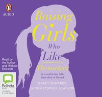 Cover image for Raising Girls Who Like Themselves: In a World That Tells Them They're Flawed