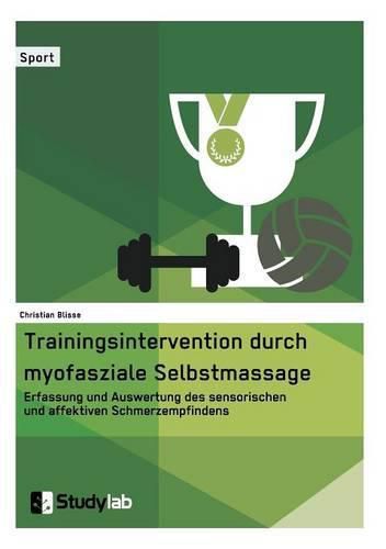 Cover image for Trainingsintervention durch myofasziale Selbstmassage. Erfassung und Auswertung des sensorischen und affektiven Schmerzempfindens