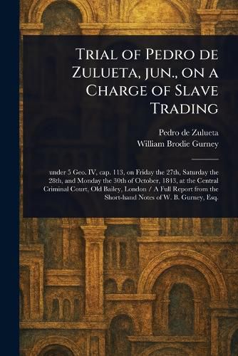 Cover image for Trial of Pedro De Zulueta, Jun., on a Charge of Slave Trading
