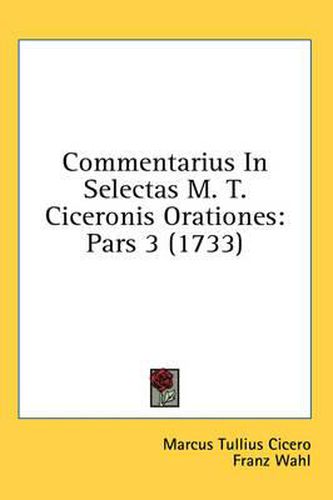 Cover image for Commentarius in Selectas M. T. Ciceronis Orationes: Pars 3 (1733)