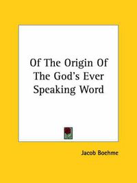 Cover image for Of the Origin of the God's Ever Speaking Word