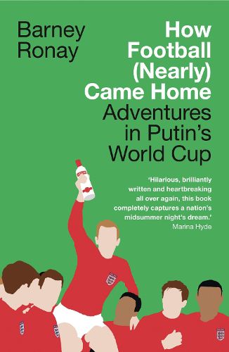 Cover image for How Football (Nearly) Came Home: Adventures in Putin's World Cup