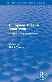 Cover image for European Theatre 1960-1990 (Routledge Revivals): Cross-Cultural Perspectives