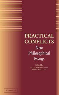 Cover image for Practical Conflicts: New Philosophical Essays