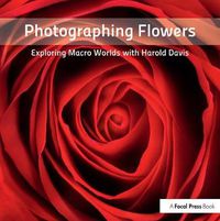 Cover image for Photographing Flowers: Exploring Macro Worlds with Harold Davis