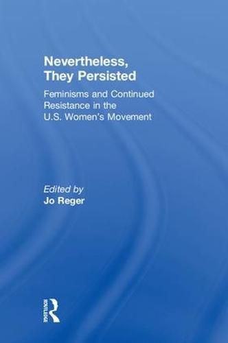 Cover image for Nevertheless, They Persisted: Feminisms and Continued Resistance in the U.S. Women's Movement