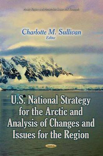 U.S. National Strategy for the Arctic and Analysis of Changes and Issues for the Region